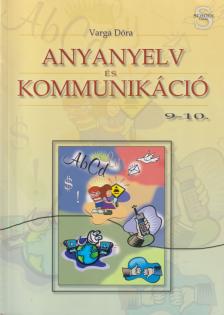 Varga Dóra - Anyanyelv és kommunikáció 9-10. [antikvár]