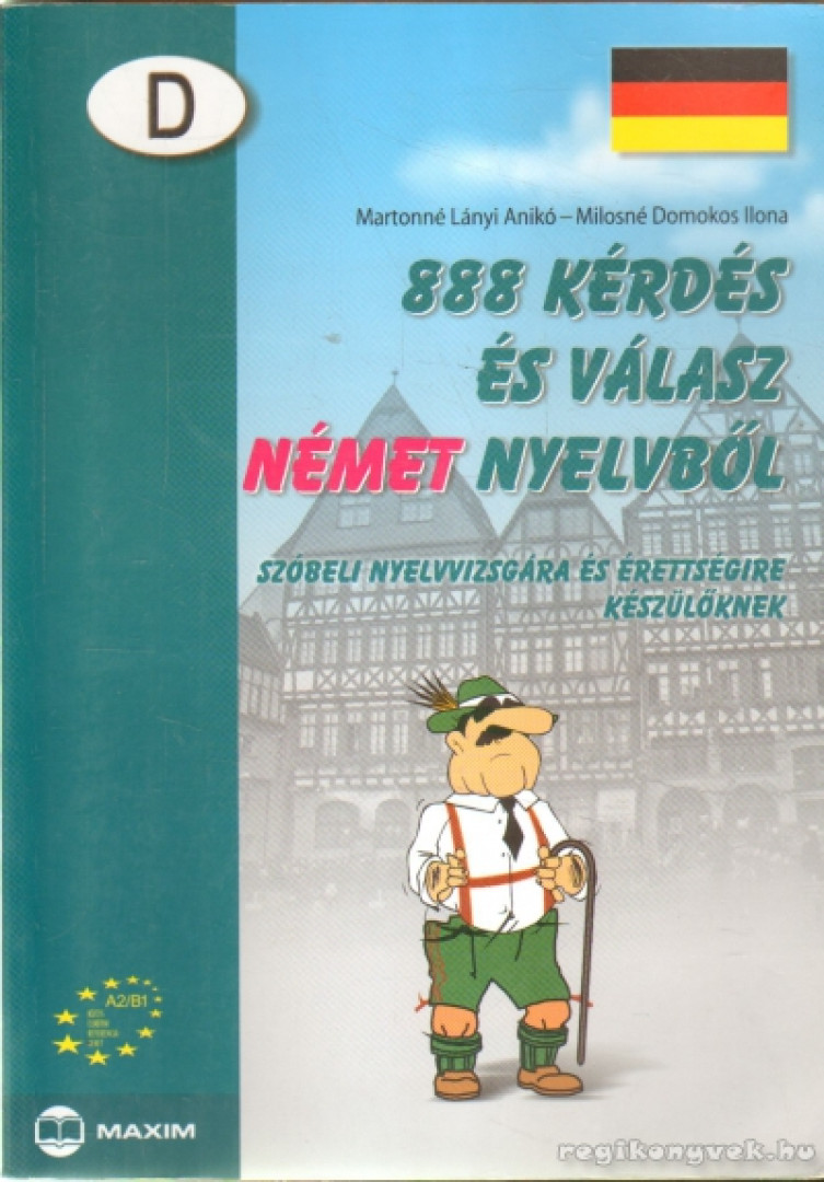 Martonné Lányi Anikó, Milosné Domokos Ilona - 888 kérdés és válasz német nyelvből szóbeli nyelvvizsgára készülőknek - Szóbeli nyelvvizsgára készülőknek [antikvár]
