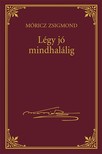 Móricz Zsigmond - Légy jó mindhalálig [eKönyv: epub, mobi]