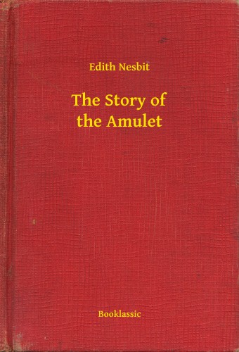Edith Nesbit - The Story of the Amulet [eKönyv: epub, mobi]