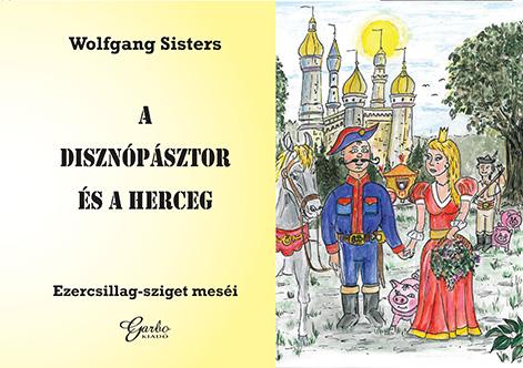 Wolfgang Sisters - A disznópásztor és a herceg. Ezercsillag-sziget meséi