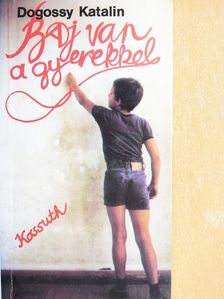 Dogossy Katalin - Baj van a gyerekkel [antikvár]