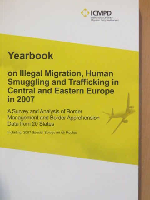 Yearbook on Illegal Migration, Human Smuggling and Trafficking in Central and Eastern Europe in 2007 [antikvár]