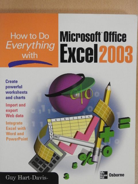 Guy Hart-Davis - How to Do Everything with Microsoft Office Excel 2003 [antikvár]