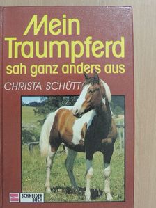 Christa Schütt - Mein Traumpferd sah ganz anders aus [antikvár]