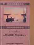 Szentmárki László - Aranyhíd az Adrián [antikvár]