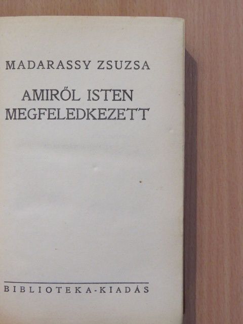 Madarassy Zsuzsa - Amiről Isten megfeledkezett [antikvár]