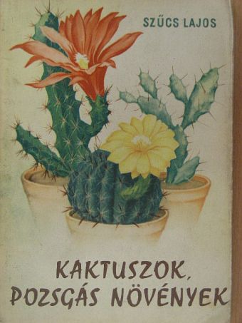 Szűcs Lajos - Kaktuszok, pozsgás növények [antikvár]