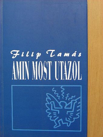 Filip Tamás - Amin most utazol [antikvár]