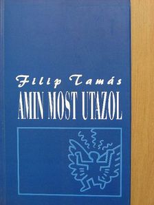 Filip Tamás - Amin most utazol [antikvár]
