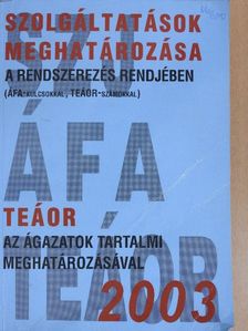 Szolgáltatások meghatározása a rendszerezés rendjében az ágazatok tartalmi meghatározásával 2003 [antikvár]