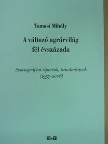 Tamasi Mihály - A változó agrárvilág fél évszázada [antikvár]