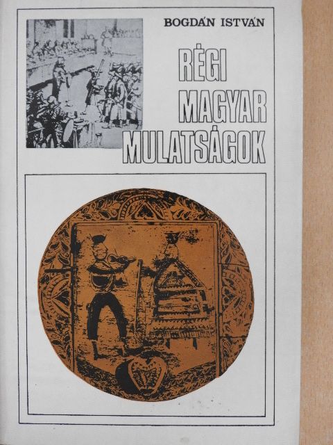 Bogdán István - Régi magyar mulatságok [antikvár]