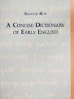 Rot Sándor - A Concise Dictionary of Early English [antikvár]
