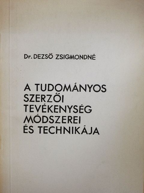 Dr. Dezső Zsigmondné - A tudományos szerzői tevékenység módszerei és technikája [antikvár]