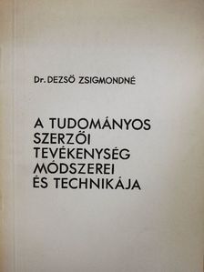 Dr. Dezső Zsigmondné - A tudományos szerzői tevékenység módszerei és technikája [antikvár]