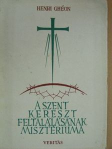 Henri Ghéon - A szent kereszt feltalálásának misztériuma [antikvár]