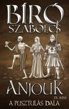 Bíró Szabolcs - Anjouk IX. - A pusztulás dala [eKönyv: epub, mobi]