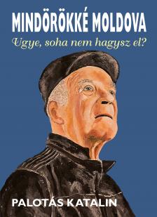 Palotás Katalin - Mindörökké Moldova - Ugye, soha nem hagysz el? [eKönyv: pdf]