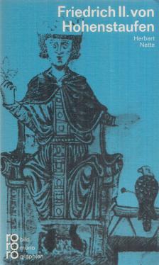 Nette, Herbert - Friedrich II. von Hohenstaufen in Selbstzeugnissen und Bilddokumenten [antikvár]