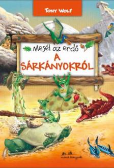 TONY WOLF - Mesél az erdő - A sárkányokról [antikvár]