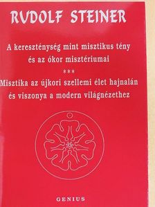 Rudolf Steiner - A kereszténység mint misztikus tény és az ókor misztériumai/Misztika az újkori szellemi élet hajnalán és viszonya a modern világnézethez [antikvár]