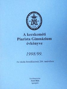 Dr. Ittzés Mihály - A kecskeméti Piarista Gimnázium évkönyve 1998/99. [antikvár]