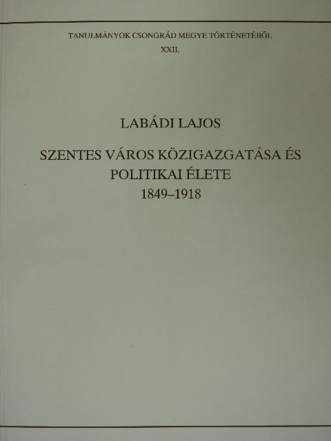 Labádi Lajos - Szentes város közigazgatása és politikai élete [antikvár]