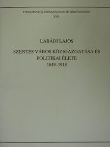 Labádi Lajos - Szentes város közigazgatása és politikai élete [antikvár]