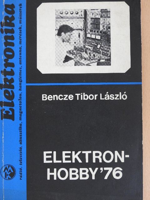 Bencze Tibor László - Elektronhobby '76 [antikvár]