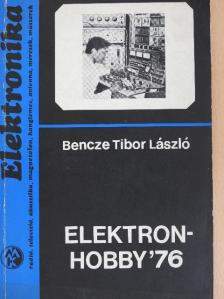 Bencze Tibor László - Elektronhobby '76 [antikvár]