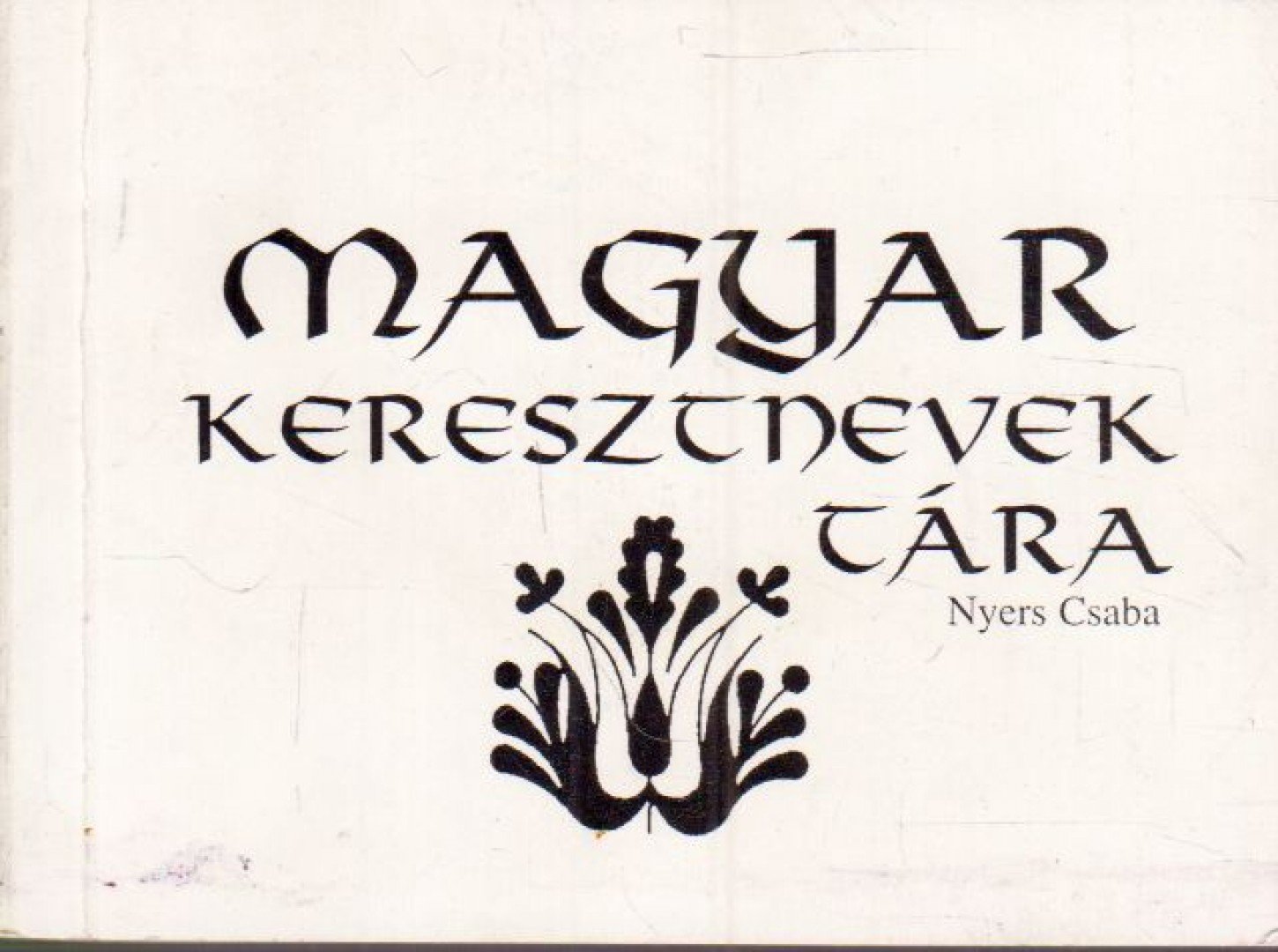 Nyers Csaba - Magyar keresztnevek tára [antikvár]