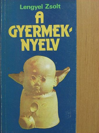 Lengyel Zsolt - A gyermeknyelv [antikvár]