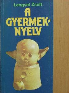 Lengyel Zsolt - A gyermeknyelv [antikvár]
