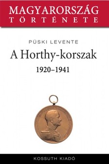 Püski Levente - A Horthy-korszak 1920-1941 [eKönyv: epub, mobi]