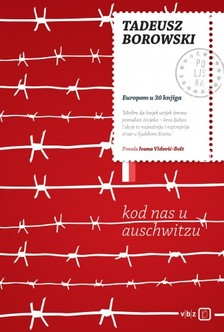 Ivana Vidoviæ Bolt Tadeus Borowski, - Kod nas u Auschwitzu [eKönyv: epub, mobi]