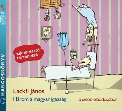 LACKFI JÁNOS - Három a magyar igazság - hangoskönyv