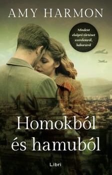 Amy Harmon - Homokból és hamuból - Mindent elsöprő történet szerelemről, háborúról [eKönyv: epub, mobi]