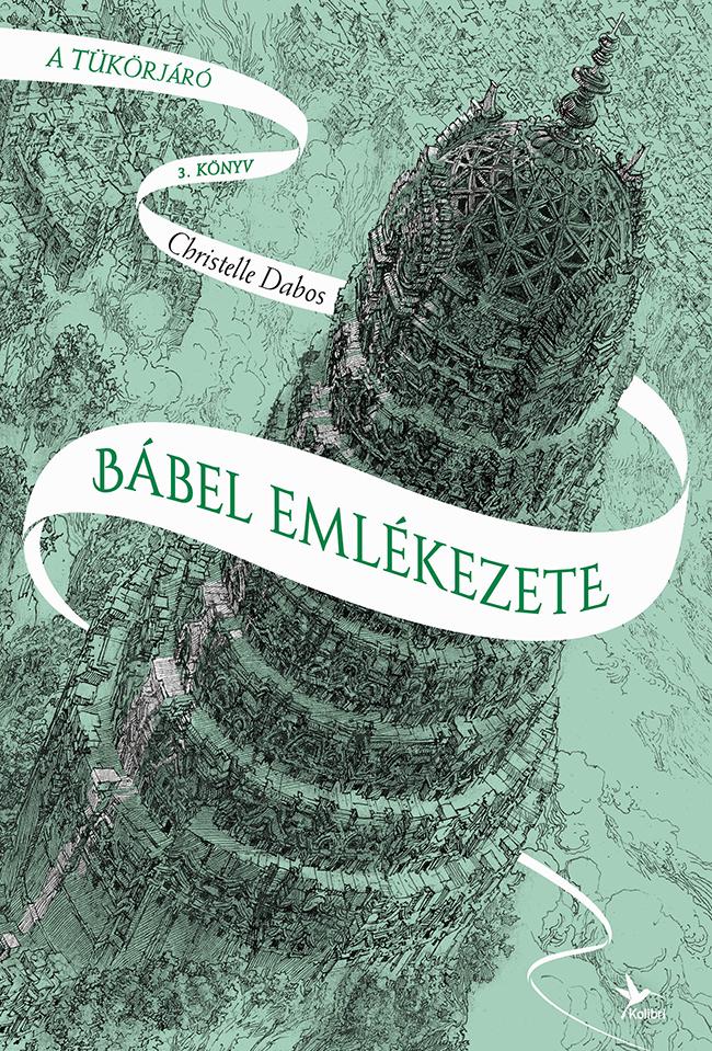Christelle Dabos - Bábel emlékezete - A tükörjáró 3. könyv
