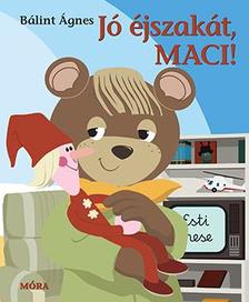 Bálint Ágnes - Jó éjszakát Maci!