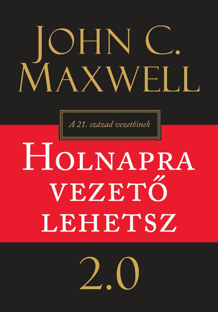 John C. Maxwell - Holnapra vezető lehetsz 2.0