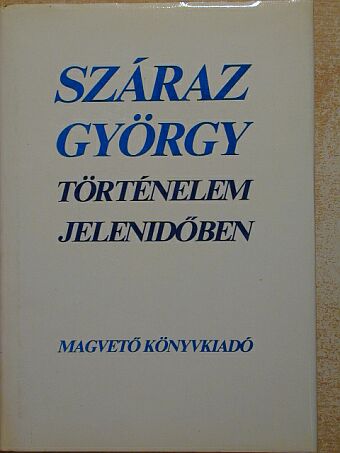 Száraz György - Történelem jelenidőben [antikvár]