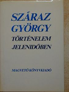 Száraz György - Történelem jelenidőben [antikvár]
