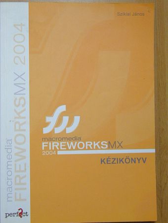 Kulcsár Zsuzsanna - Macromedia Fireworks MX 2004 kézikönyv [antikvár]