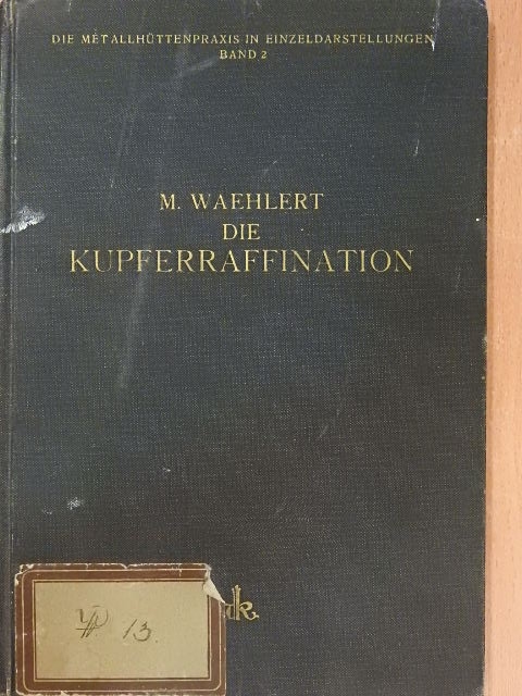 Dr. M. Waehlert - Die Kupferraffination [antikvár]