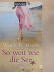 Wendy K. Harris - So weit wie die See [antikvár]