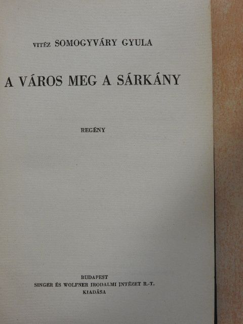 Vitéz Somogyváry Gyula (Gyula diák) - A város meg a sárkány [antikvár]