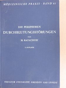 Dr. M. Ratschow - Die Peripheren Durchblutungsstörungen [antikvár]