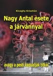 Kivaghy Krisztián - Nagy Antal esete a járvánnyal - avagy a pesti kapualjak titkai [eKönyv: epub, mobi, pdf]