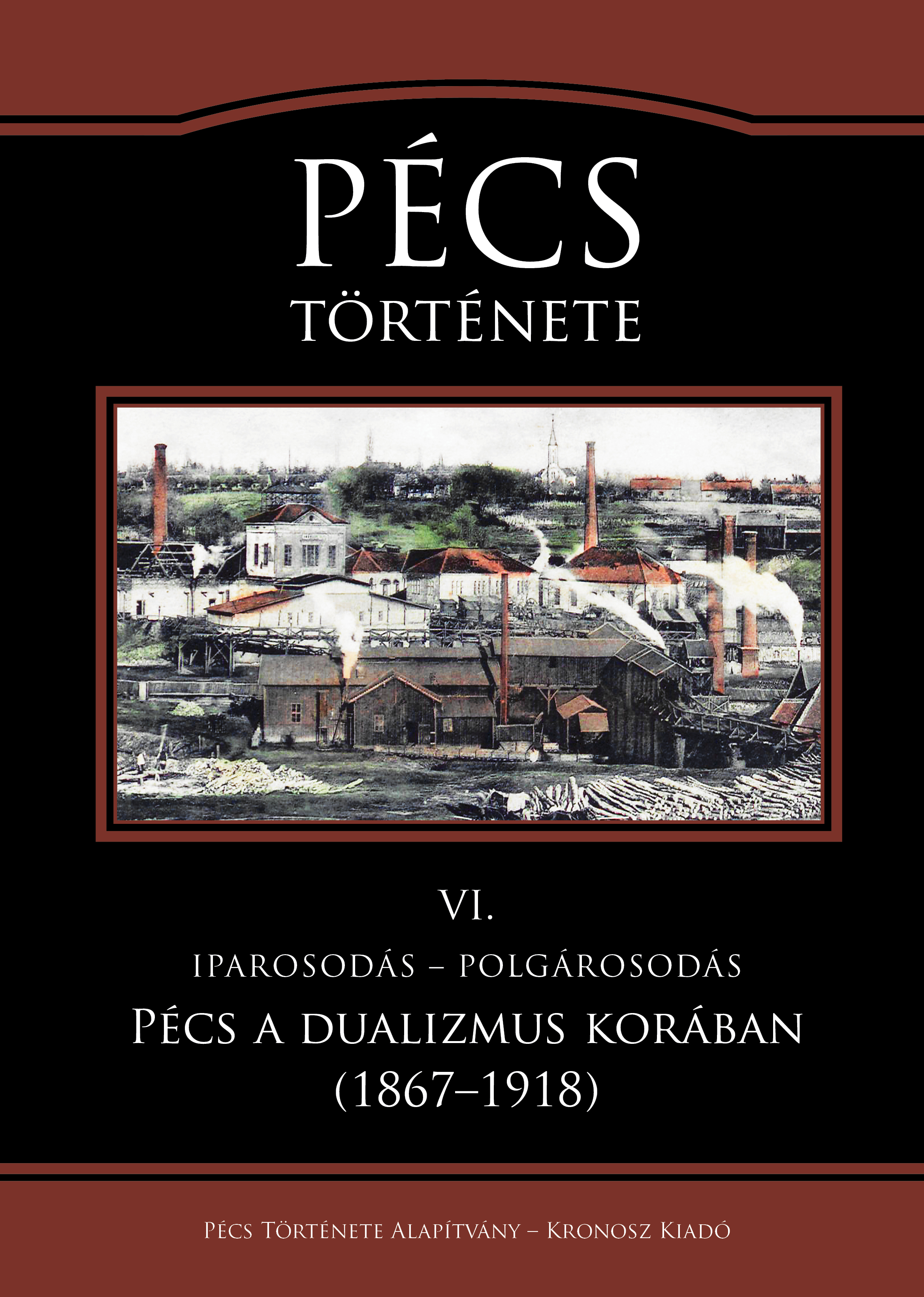 Zoltán (szerk.) Kaposi - Pécs története VI. Iparosodás - polgárosodás. Pécs a dualizmus korában (1867-1918) [eKönyv: pdf]